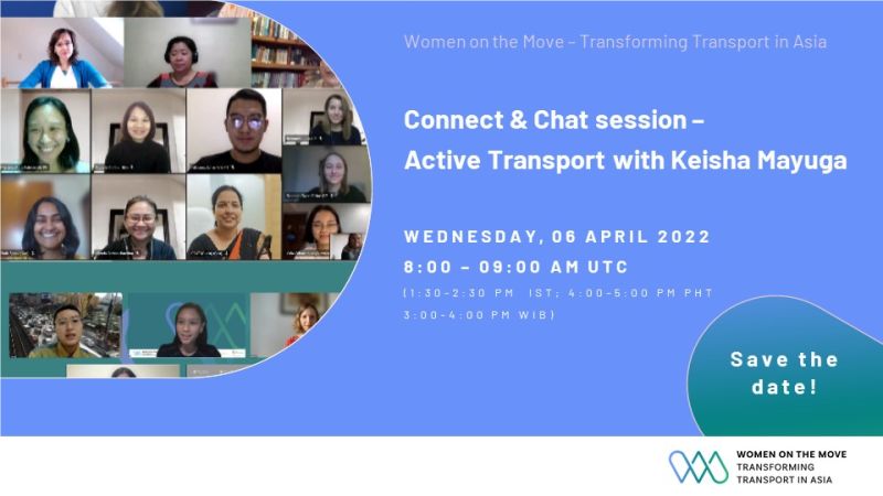 Women on the Move - Transforming Transport in Asia Connect & Chat session - Active Transport with Keisha Mayuga WEDNESDAY, 06 APRIL 2022 8:00 - 09:00 AM UTC 11:30-2-30 PM IST: 4:00-5:00 BM PHT 3:00-4:00 PM WIBI